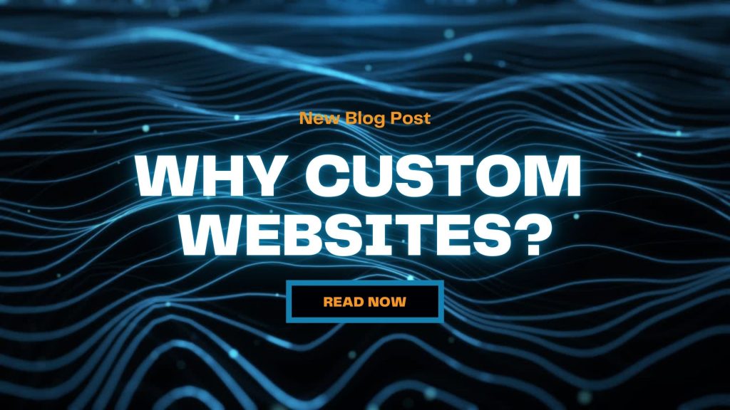 5 Reasons Why a Custom Website is a Game-Changer for Your Business: #4 Will Shock You!